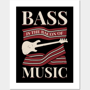 Bass Is The Bacon Of Music Bassist Gift Posters and Art